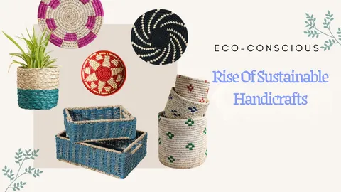 Eco-conscious consumers and the rise of sustainable handicrafts